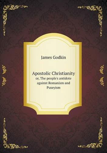 Cover for James Godkin · Apostolic Christianity Or, the People's Antidote Against Romanism and Puseyism (Paperback Book) (2013)