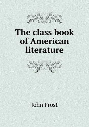 Cover for John Frost · The Class Book of American Literature (Paperback Book) (2013)