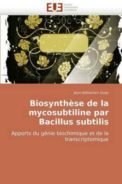 Cover for Jean-sébastien Guez · Biosynthèse De La Mycosubtiline Par Bacillus Subtilis: Apports Du Génie Biochimique et De La Transcriptomique (Paperback Book) [French edition] (2018)