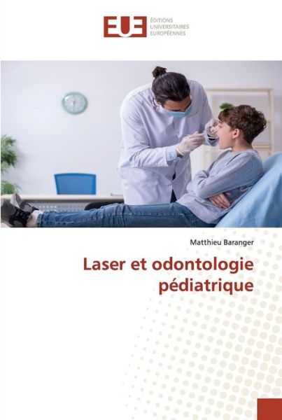 Laser et odontologie pdiatrique - Matthieu Baranger - Książki - ditions universitaires europennes - 9786138458708 - 25 stycznia 2022