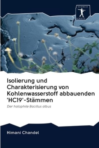 Cover for Himani Chandel · Isolierung und Charakterisierung von Kohlenwasserstoff abbauenden 'HC19'-Stammen (Paperback Bog) (2020)