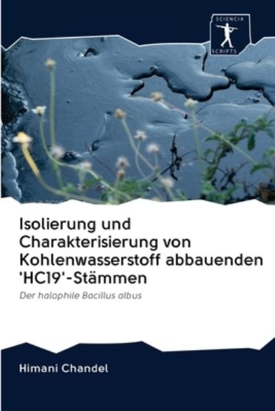 Cover for Himani Chandel · Isolierung und Charakterisierung von Kohlenwasserstoff abbauenden 'HC19'-Stammen (Paperback Book) (2020)