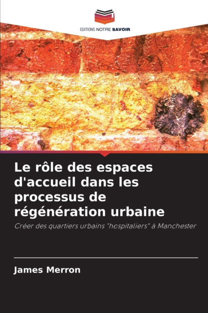 Cover for James Merron · Le role des espaces d'accueil dans les processus de regeneration urbaine (Paperback Book) (2021)