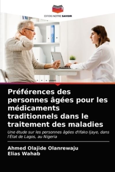 Cover for Ahmed Olajide Olanrewaju · Preferences des personnes agees pour les medicaments traditionnels dans le traitement des maladies (Paperback Book) (2021)
