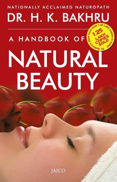 A Handbook of Natural Beauty - Dr H K Bakhru - Książki - Jaico Publishing House - 9788172243708 - 1 maja 1997