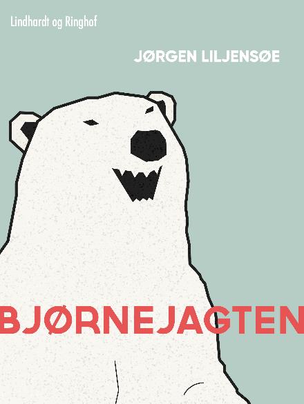 Cover for Jørgen Liljensøe · Bjørnejagten (Sewn Spine Book) [1st edition] (2018)