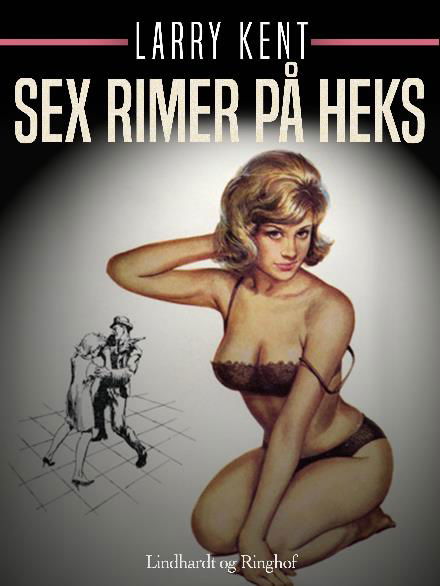 Cover for Larry Kent · Larry Kent: Sex rimer på heks (Sewn Spine Book) [1e uitgave] (2018)