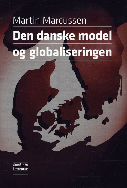 Cover for Martin Marcussen · Den danske model og globaliseringen (Heftet bok) [1. utgave] (2010)