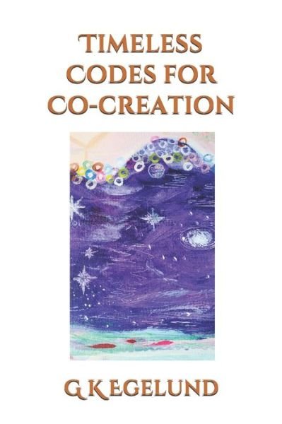 Cover for G K Egelund · Timeless Codes for Co-creation: Hidden in the Veda - Co-Creating a Vedic Epoch (Paperback Book) (2020)