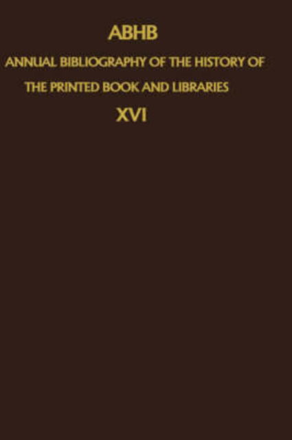 ABHB Annual Bibliography of the History of the Printed Book and Libraries: Volume 11: Publications of 1980 and additions from the preceding years - Annual Bibliography of the History of the Printed Book and Libraries - H Vervliet - Books - Springer - 9789024729708 - May 31, 1984