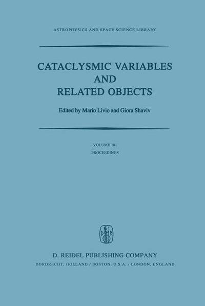 Cover for International Astronomical Union · Cataclysmic Variables and Related Objects: Proceedings of the 72nd Colloquium of the International Astronomical Union Held in Haifa, Israel, August 9-13, 1982 - Astrophysics and Space Science Library (Hardcover Book) [1983 edition] (1983)