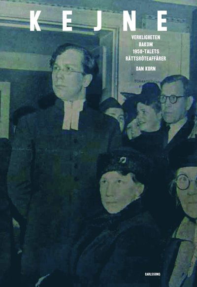 Cover for Korn Dan · Kejne : verkligheten bakom 1950-talets rättsröteaffärer (Innbunden bok) [size S] (2013)