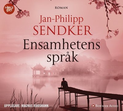 Cover for Jan-Philipp Sendker · Kina-trilogin: Ensamhetens språk (MP3-CD) (2018)