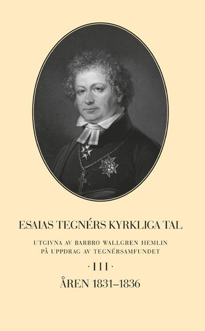 Cover for Barbro Wallgren Hemlin · Esaias Tegnérs kyrkliga tal. Del 3, Åren 1831-1836 (Hardcover Book) (2022)