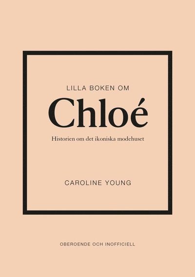 Cover for Caroline Young · Lilla boken om Chloé : historien om det ikoniska modehuset (Inbunden Bok) (2024)