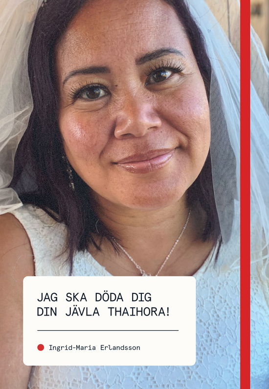 Cover for Ingrid-Maria Erlandsson · Jag ska döda dig din jävla thaihora! (Book) (2023)