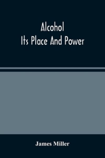 Cover for James Miller · Alcohol; Its Place And Power (Pocketbok) (2021)