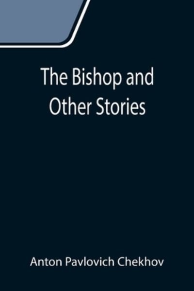 Cover for Anton Pavlovich Chekhov · The Bishop and Other Stories (Taschenbuch) (2021)