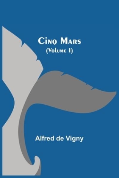 Cover for Alfred De Vigny · Cinq Mars (Volume I) (Taschenbuch) (2021)