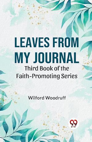 Cover for Wilford Woodruff · Leaves from My Journal Third Book of the Faith-Promoting Series (Paperback Book) (2023)