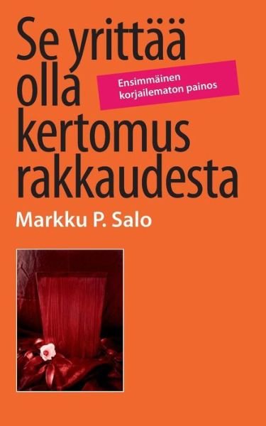 Cover for Markku P. Salo · Se Yrittää Olla Kertomus Rakkaudesta (Paperback Book) [Finnish edition] (2014)