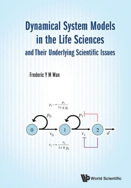 Cover for Wan, Frederic Y M (Univ Of California, Irvine, Usa) · Dynamical System Models In The Life Sciences And Their Underlying Scientific Issues (Paperback Book) (2017)