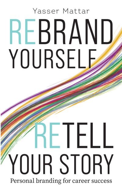 Cover for Yasser Mattar · Rebrand Yourself, Retell Your Story: Personal Branding for Career Success (Paperback Book) (2023)