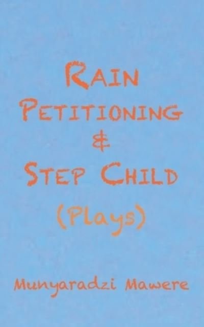 Cover for Munyaradzi Mawere · Rain Petitioning and Step Child (Taschenbuch) (2013)