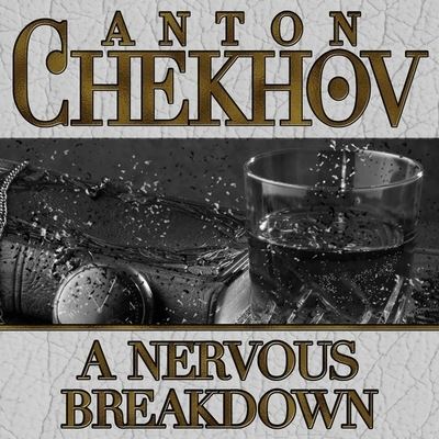 A Nervous Breakdown Lib/E - Anton Chekhov - Music - Gildan Media Corporation - 9798200633708 - December 4, 2012