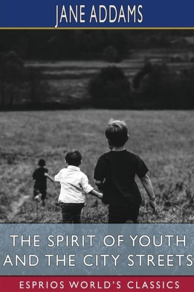Cover for Jane Addams · The Spirit of Youth and the City Streets (Esprios Classics) (Pocketbok) (2024)