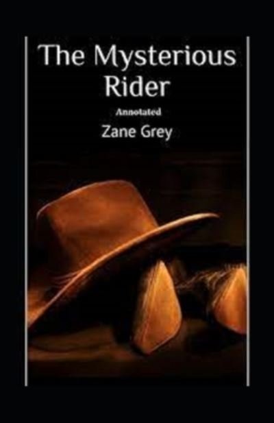 The Mysterious Rider Annotated - Zane Grey - Books - Independently Published - 9798418562708 - February 17, 2022