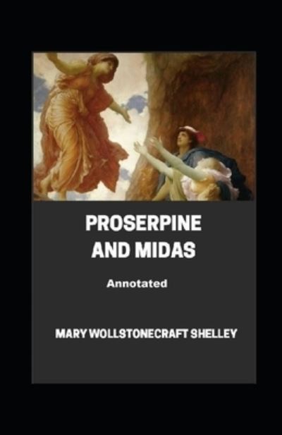 Cover for Mary W Shelley · Proserpine and Midas Annotated (Paperback Book) (2021)