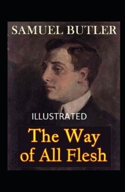 The Way of All Flesh Illustrated - Samuel Butler - Kirjat - Independently Published - 9798505695708 - maanantai 17. toukokuuta 2021