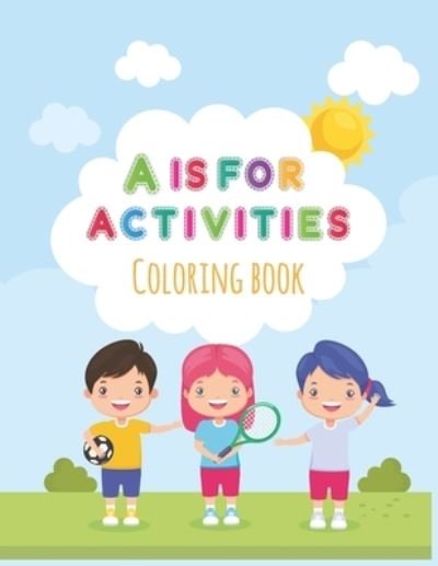 A Is For Activities - Sirena Richards - Bøger - Independently Published - 9798532268708 - 13. juli 2021