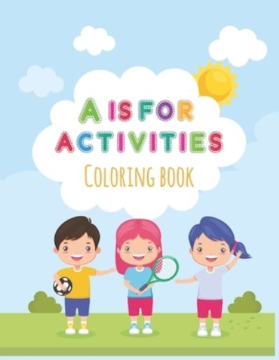 A Is For Activities - Sirena Richards - Kirjat - Independently Published - 9798532268708 - tiistai 13. heinäkuuta 2021