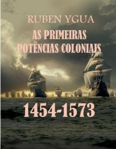 Cover for Ruben Ygua · As Primeiras Potencias Coloniais: 1454-1573 (Paperback Bog) (2020)