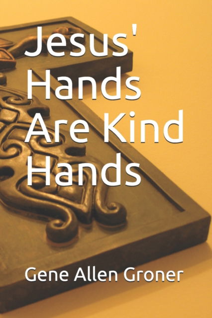 Cover for Gene Allen Groner · Jesus' Hands Are Kind Hands (Pocketbok) (2020)