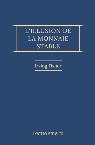 Cover for Irving Fisher · L'illusion de la monnaie stable (Pocketbok) (2020)