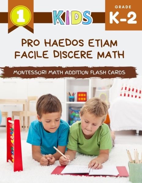Pro haedos etiam facile discere math Montessori Math Addition Flash Cards - Master Curriculum - Books - Independently Published - 9798656922708 - June 25, 2020