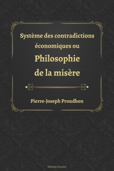 Cover for Pierre-Joseph Proudhon · Systeme des contradictions economiques ou philosophie de la misere (Paperback Book) (2020)