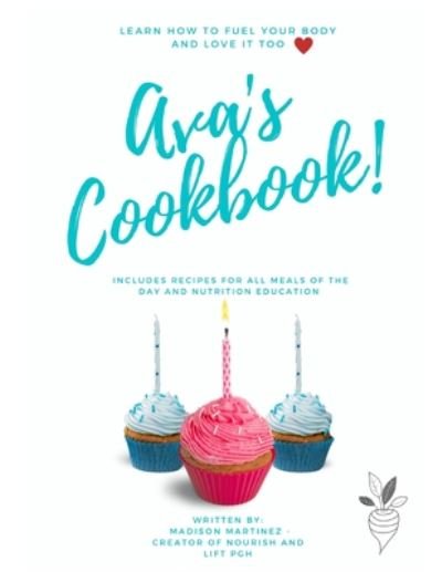 Ava's Cookbook Learn How to Fuel Your Body and Love it Too - Madison A Martinez - Kirjat - Independently Published - 9798666778708 - keskiviikko 8. heinäkuuta 2020