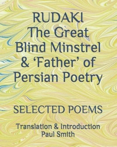 RUDAKI The Great Blind Minstrel & 'Father' of Persian Poetry - Paul Smith - Libros - Independently Published - 9798705394708 - 6 de febrero de 2021