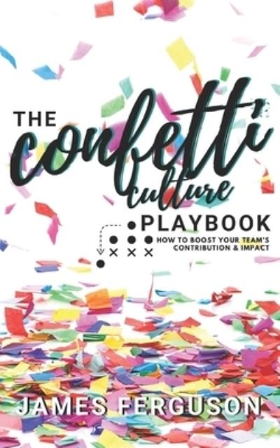Cover for James Ferguson · The Confetti Culture Playbook: How to boost your team's contribution and impact (Paperback Bog) (2021)