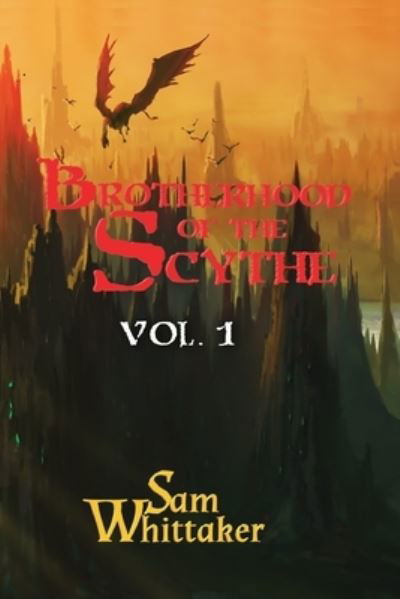 Brotherhood of the Scythe, Vol. 1: Books 1-3 - The Brotherhood of the Scythe - Sam Whittaker - Kirjat - Independently Published - 9798734794708 - torstai 8. huhtikuuta 2021