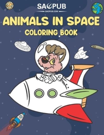 Cover for Sao Pub · Animals in Space Coloring Book: Outer Space Coloring with Animals, Planets, Astronauts and More, Astronomy For Kids (Pocketbok) (2021)