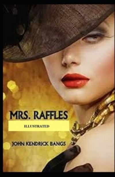 Mrs. Raffles Illustrated - John Kendrick Bangs - Książki - Independently Published - 9798741455708 - 20 kwietnia 2021