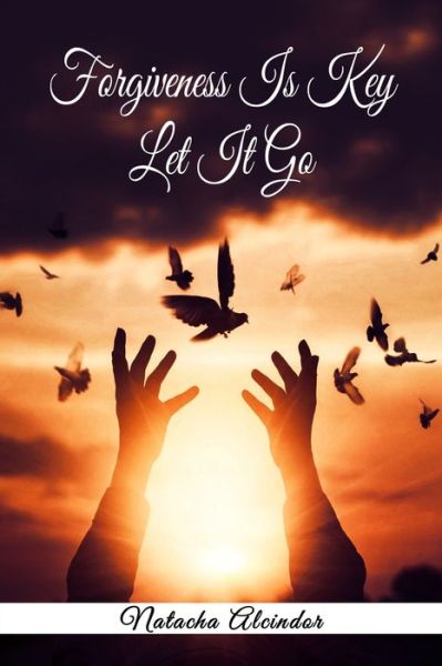 Cover for Natacha Alcindor · Forgiveness Is Key Let it Go! (Paperback Book) (2021)