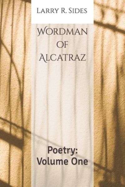 Cover for Larry R Sides · Wordman of Alcatraz: Poetry: Volume One (Paperback Book) (2022)