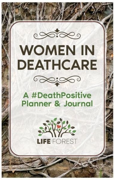 Cover for Life Forest · Women in Deathcare: A #DeathPositive Planner &amp; Journal (Paperback Book) (2021)
