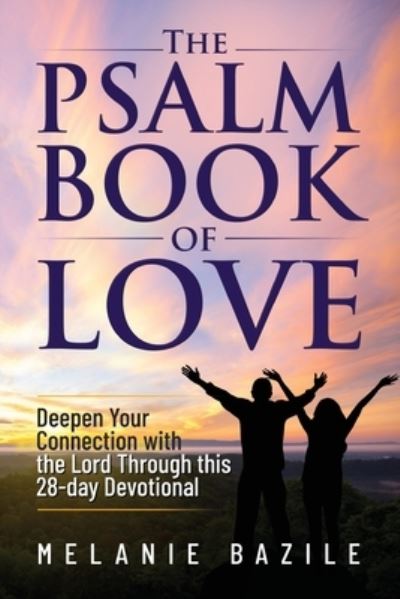 Cover for Melanie Bazile · The Psalm Book of Love: Deepen Your Connection with the Lord Through This 28-Day Devotional (Paperback Book) (2021)